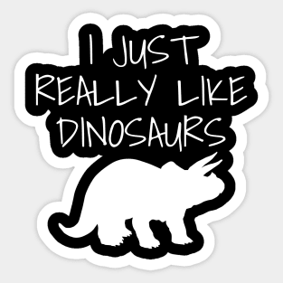 I just really like dinosaurs Sticker